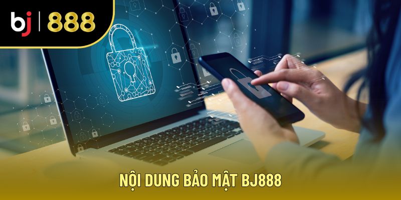 Nội dung bảo mật khi giới thiệu BJ888